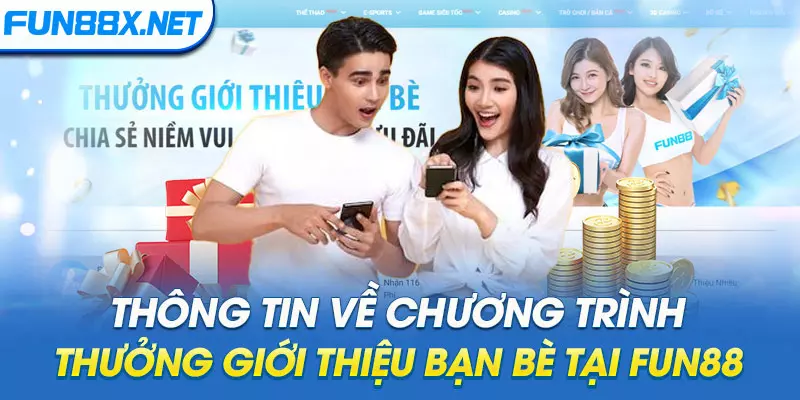 Thông tin về chương trình thưởng giới thiệu bạn bè tại Fun88